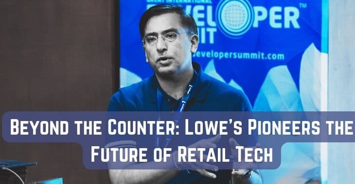 Beyond the Counter: Lowe's Pioneers the Future of Retail Tech